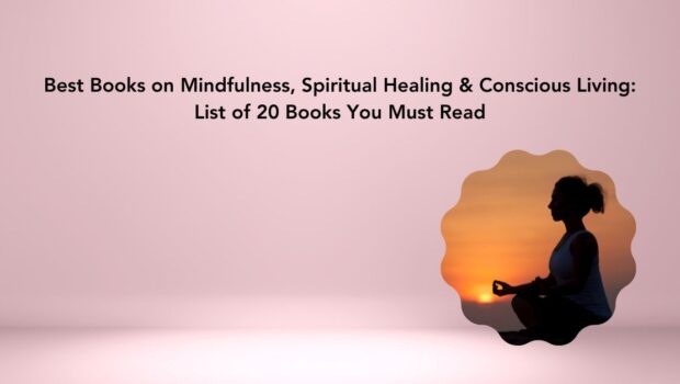 Best Books on Mindfulness, Spiritual Healing & Conscious Living: List of 20 Books You Must Read